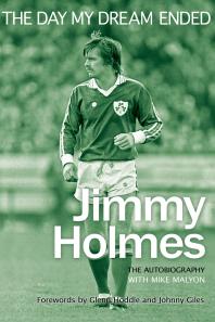 The Day My Dream Ended The Autobiography Of Jimmy Holmes 1st Edition Jimmy Holmes Mike Malyon