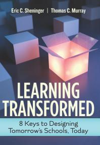 Learning Transformed 8 Keys To Designing Tomorrows Schools Today 1st Edition Eric C Sheninger Thomas C Murray