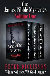 The James Pibble Mysteries Volume One The Glasssided Ants Nest The Old English Peep Show And The Sinful Stones Peter Dickinson