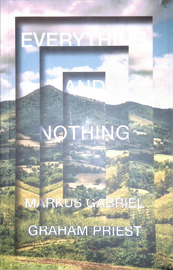 Everything And Nothing Graham Priest Markus Gabriel