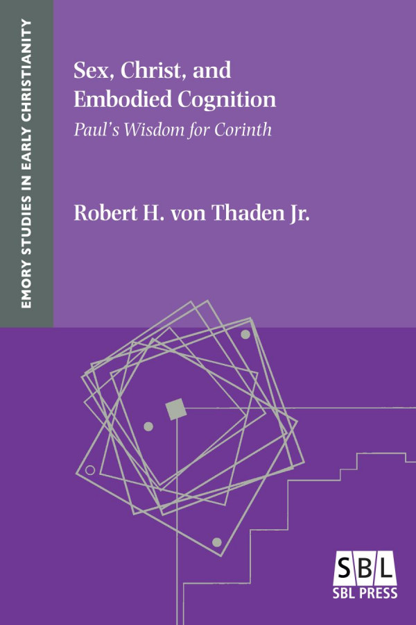 Sex Christ And Embodied Cognition Pauls Wisdom For Corinth 1st Edition Robert H Von Thaden Jr