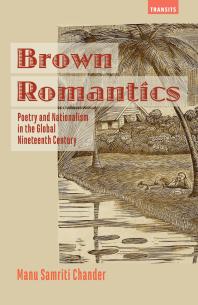 Brown Romantics Poetry And Nationalism In The Global Nineteenth Century Manu Samriti Chander