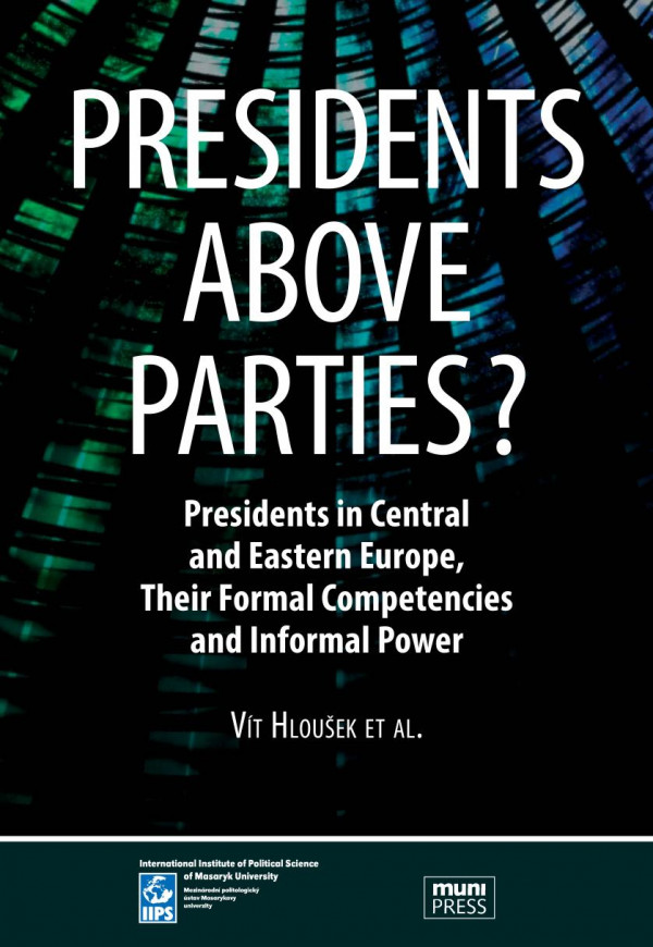 Presidents Above Parties Presidents In Central And Eastern Europe Their Formal Competencies And Informal Power Vt Hlouek