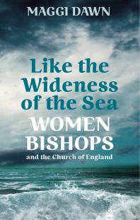 Like The Wideness Of The Sea Women Bishops And The Church Of England Maggi Dawn