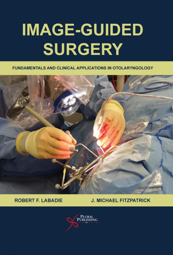 Imageguided Surgery Fundamentals And Clinical Applications In Otolaryngology 1st Edition Robert F Labadie J Michael Fitzpatrick