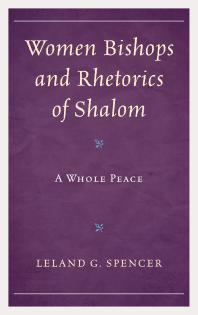 Women Bishops And Rhetorics Of Shalom A Whole Peace Leland G Spencer