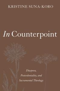In Counterpoint Diaspora Postcoloniality And Sacramental Theology Kristine Sunakoro