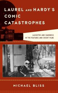 Laurel And Hardys Comic Catastrophes Laughter And Darkness In The Features And Short Films Michael Bliss