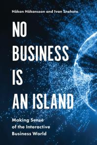 No Business Is An Island Making Sense Of The Interactive Business World 1st Edition Hkan Hkansson Ivan Snehota