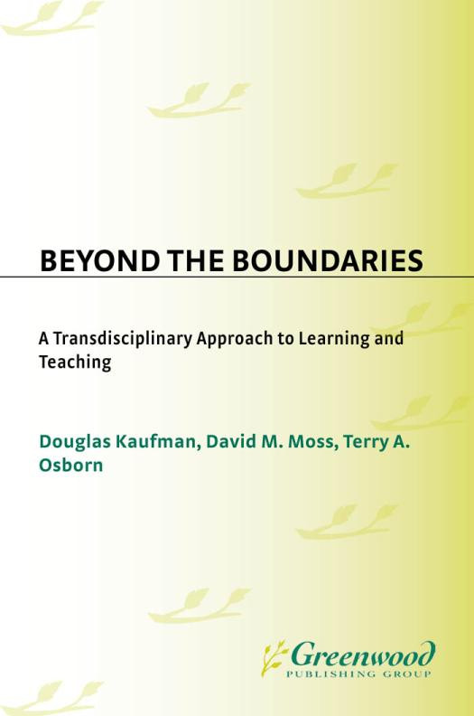 Beyond The Boundaries A Transdisciplinary Approach To Learning And Teaching Douglas Kaufman David Moss Terry A Osborn