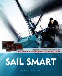 Sail Smart Understand Your Instruments To Sail Faster Make The Right Calls And Win Races 1st Edition Mark Chisnell