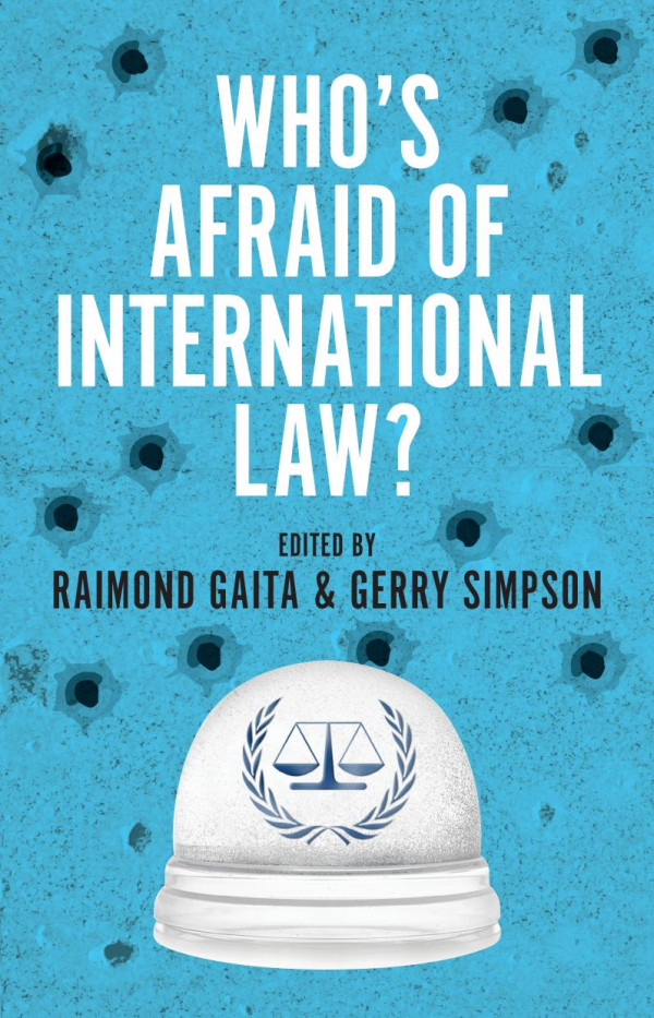 Whos Afraid Of International Law Raimond Gaita Gerry Simpson