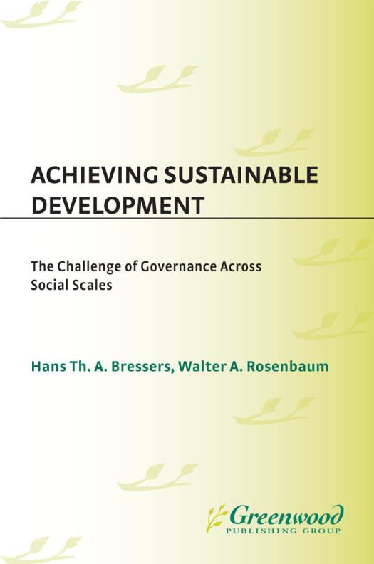 Achieving Sustainable Development The Challenge Of Governance Across Social Scales The Challenge Of Governance Across Social Scales Hans T Bressers Walter A Rosenbaum Walter Rosenbaum