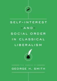Selfinterest And Social Order In Classical Liberalism The Essays Of George H Smith 1st Edition George H Smith