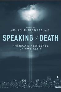 Speaking Of Death Americas New Sense Of Mortality Americas New Sense Of Mortality Michael K Bartalos Michael K Bartalos