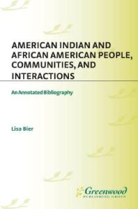 American Indian And African American People Communities And Interactions An Annotated Bibliography Lisa Bier