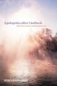 Apologetics After Lindbeck Faith Reason And The Culturallinguistic Turn Jeremiah Gibbs