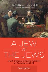 A Jew To The Jews Jewish Contours Of Pauline Flexibility In 1 Corinthians 91923 Second Edition 2nd Edition David Rudolph Richard Bauckham