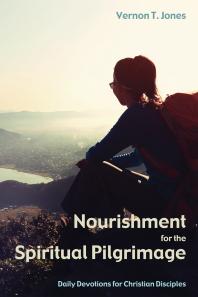 Nourishment For The Spiritual Pilgrimage Daily Devotions For Christian Disciples Vernon T Jones