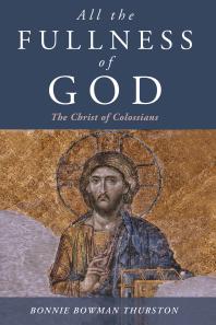 All The Fullness Of God The Christ Of Colossians Bonnie Bowman Thurston