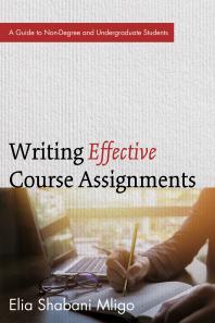 Writing Effective Course Assignments A Guide To Nondegree And Undergraduate Students Elia Shabani Mligo
