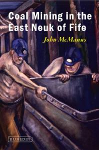 Coal Mining In The East Neuk Of Fife 1st Edition John Mcmanus