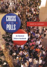 Crisis At The Polls An Electoral Reform Handbook Robert M Hardaway Richard D Lamm