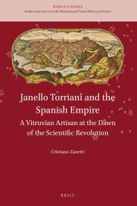 Janello Torriani And The Spanish Empire A Vitruvian Artisan At The Dawn Of The Scientific Revolution 1st Edition Cristiano Zanetti