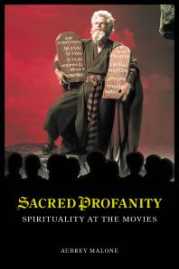Sacred Profanity Spirituality At The Movies Spirituality At The Movies Aubrey Malone Aubrey Malone