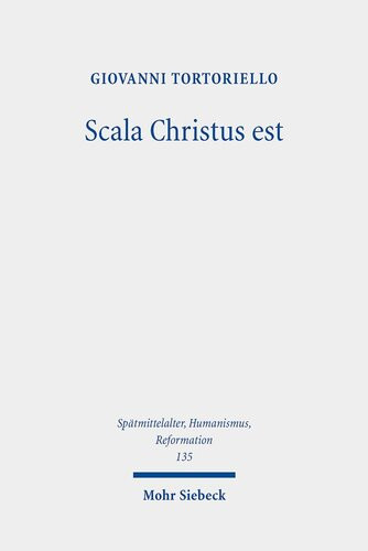 Scala Christus Est Reassessing The Historical Context Of Martin Luthers Theology Of The Cross Spatmittelalter Humanismus Reformation Studies In Middle Ages Humanism And The Reformation Giovanni Tortoriello