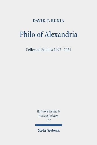 Philo Of Alexandria Collected Studies 19972021 Texts And Studies In Ancient Judaism David T Runia