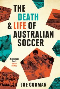 The Death And Life Of Australian Soccer 1st Edition Joe Gorman