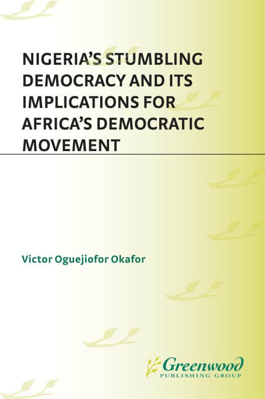 Nigerias Stumbling Democracy And Its Implications For Africas Democratic Movement Victor Okafor Victor Oguejiofor Okafor