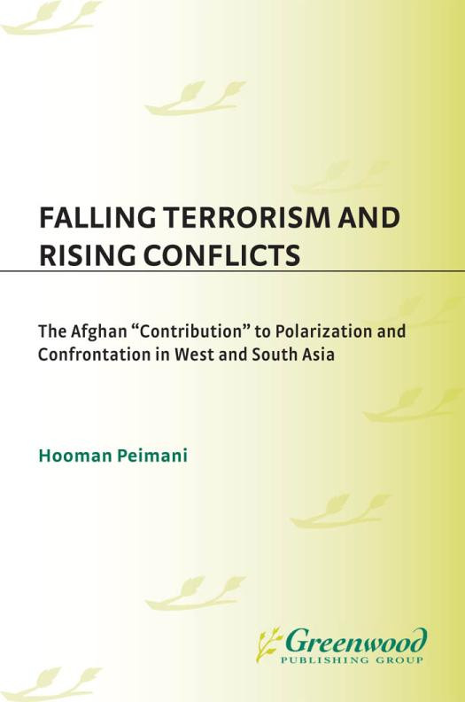 Falling Terrorism And Rising Conflicts The Afghan Contribution To Polarization And Confrontation In West And South Asia The Afghan Contribution To Polarization And Confrontation In West And South Asia Hooman Peimani