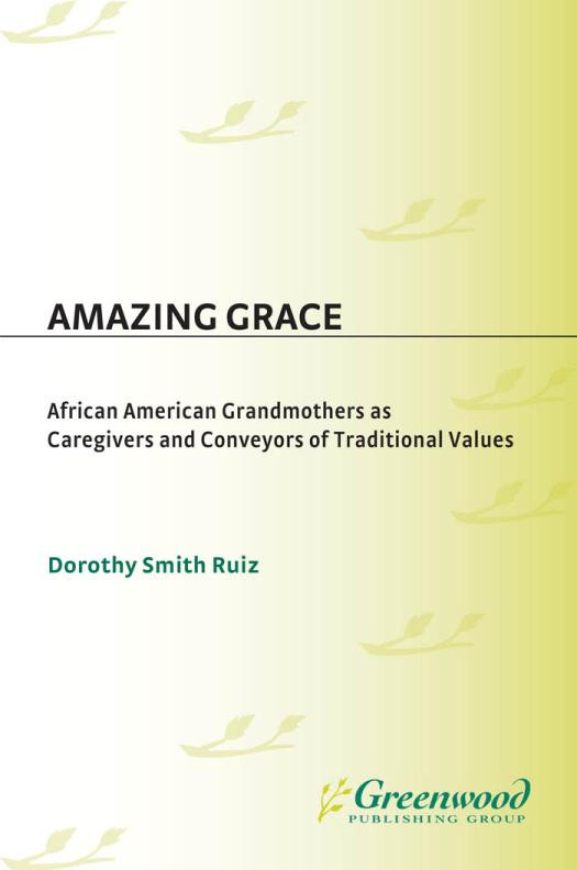 Amazing Grace African American Grandmothers As Caregivers And Conveyors Of Traditional Values Dorothy Ruiz