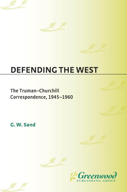 Defending The West The Trumanchurchill Correspondence 19451960 The Trumanchurchill Correspondence 19451960 Gregory W Sand Winston Churchill G W Sand