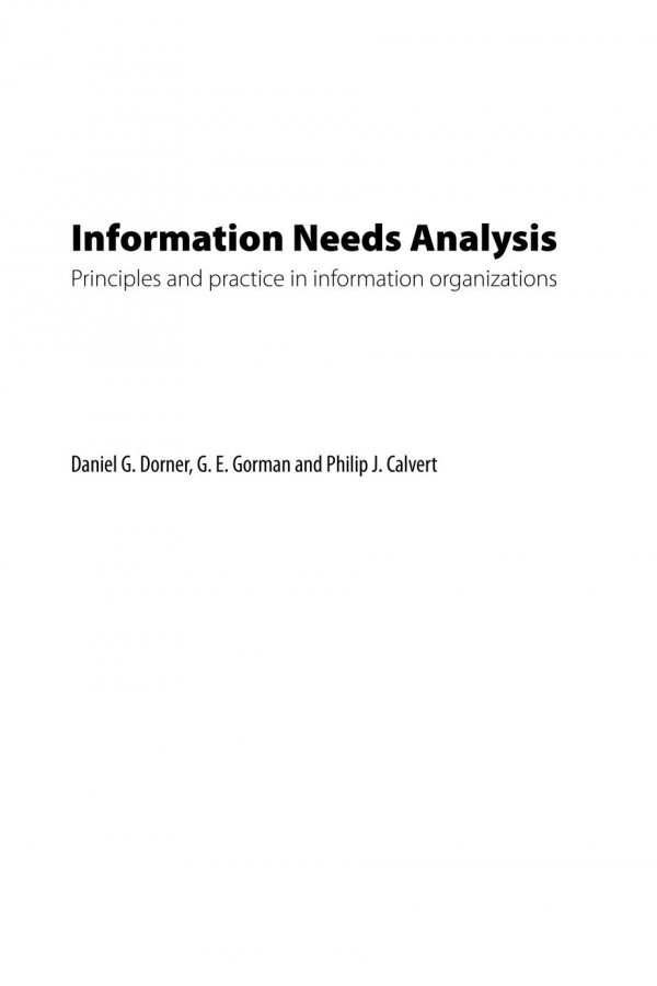 Information Needs Analysis Principles And Practice In Information Organizations Daniel G Dorner G E Gorman Philip J Calvert