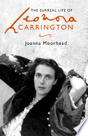 The Surreal Life Of Leonora Carrington 2017 Joanna Moorhead