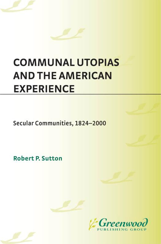 Communal Utopias And The American Experience Secular Communities 18242000 Secular Communities 18242000 Robert P Sutton