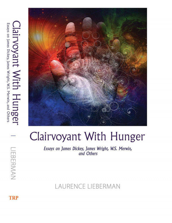 Clairvoyant With Hunger Essays On James Dickey James Wright W S Merwin And Others 1st Edition Laurence Lieberman