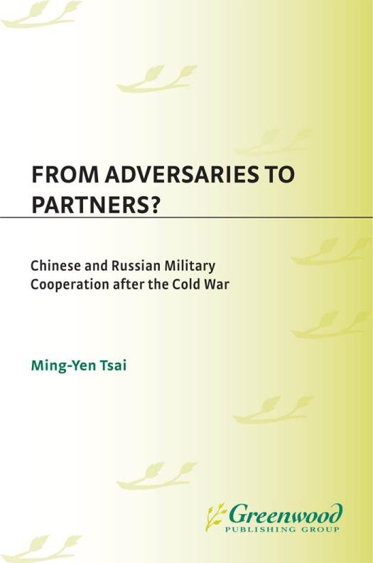 From Adversaries To Partners Chinese And Russian Military Cooperation After The Cold War Chinese And Russian Military Cooperation After The Cold War Mingyen Tsai