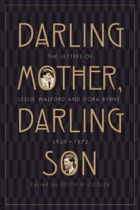 Darling Mother Darling Son The Letters Of Leslie Walford And Dora Byrne 19291972 1st Edition Edith M Ziegler