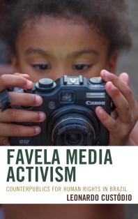 Favela Media Activism Counterpublics For Human Rights In Brazil Leonardo Custdio