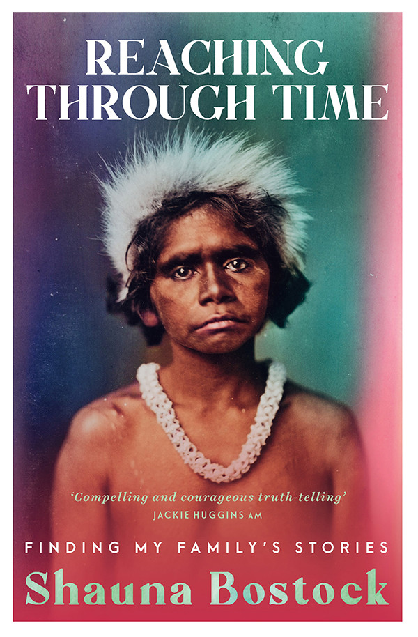 Reaching Through Time Finding My Familys Stories Shauna Bostock