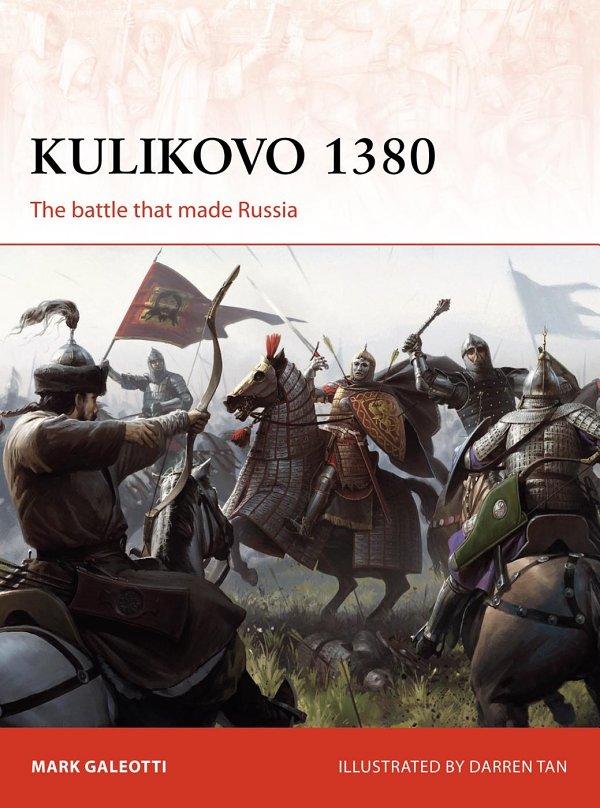 Kulikovo 1380 The Battle That Made Russia Mark Galeotti Darren Tan Illustrator