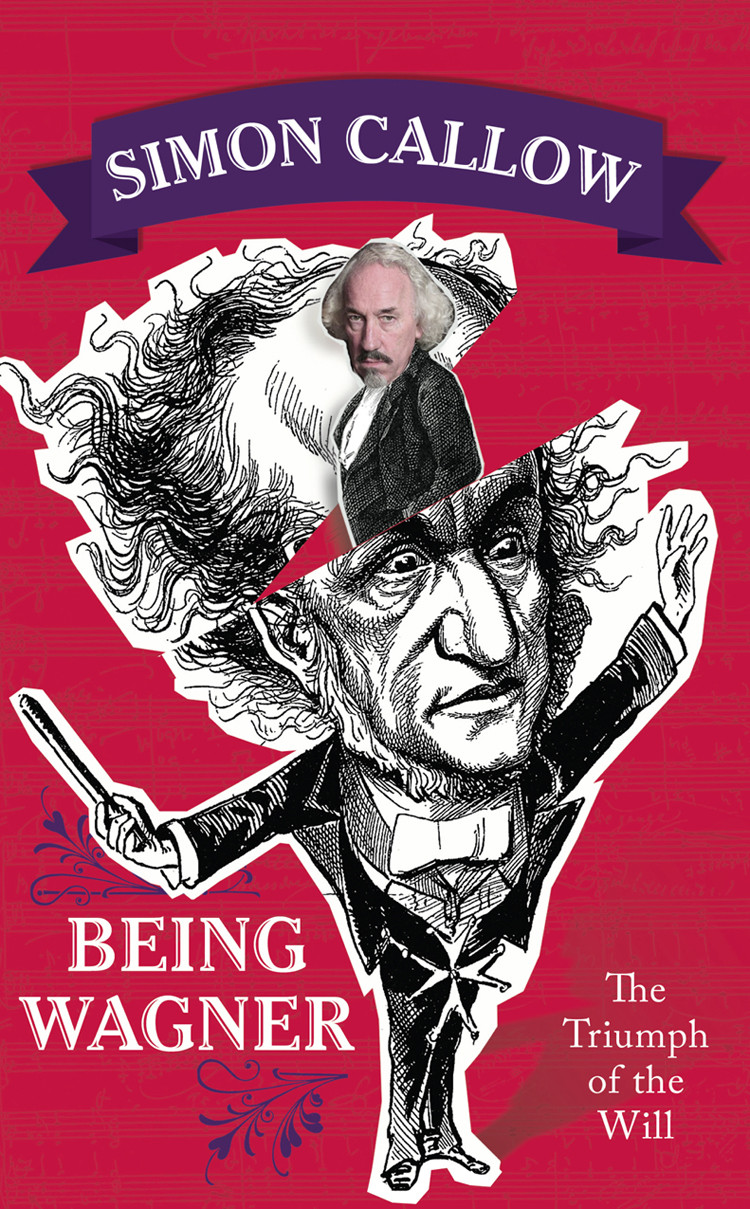 Being Wagner The Triumph Of The Will 1st Edition Simon Callow