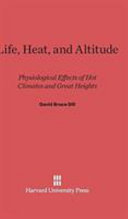 Life Heat And Altitude Physiological Effects Of Hot Climates And Great Heights David Bruce Dill