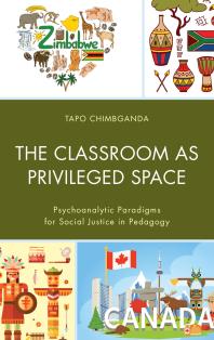 The Classroom As Privileged Space Psychoanalytic Paradigms For Social Justice In Pedagogy Tapo Chimbganda