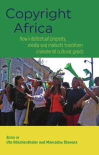Copyright Africa How Intellectual Property Media And Markets Transform Immaterial Cultural Goods 1st Edition Ute Rschenthaler Mamadou Diawara