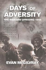 Days Of Adversity The Warsaw Uprising 1944 1st Edition Evan Mcgilvray